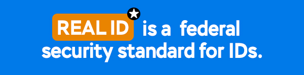 Real ID is a federal security standard for IDs